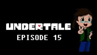 Undertale Episode 15