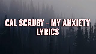 cal scruby - my anxiety [lyrics]