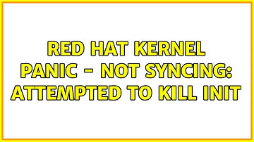 Red Hat Kernel panic - not syncing: Attempted to kill init