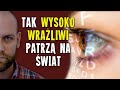 Jak osoby WYSOCE WRAŻLIWE odbierają świat?