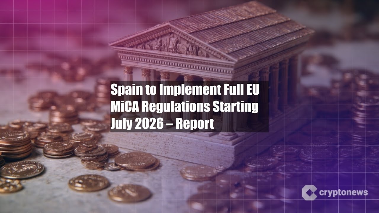 Spain to Implement Full EU MiCA Regulations Starting July 2026 – - YouTube