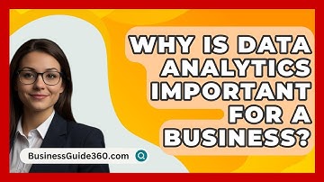 Why Is Data Analytics Important For A Business? - BusinessGuide360.com