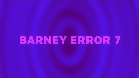 Barney error 7