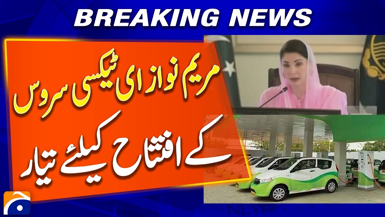 Punjab CM Maryam Nawaz to Open E-Taxi Service - Breaking News - Geo News