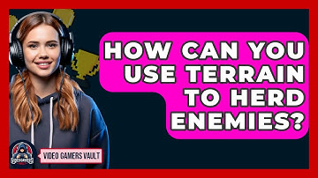 How Can You Use Terrain To Herd Enemies? - Video Gamers Vault