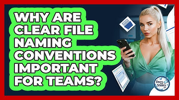 Why Are Clear File Naming Conventions Important For Teams? - Docs and Sheets Pro