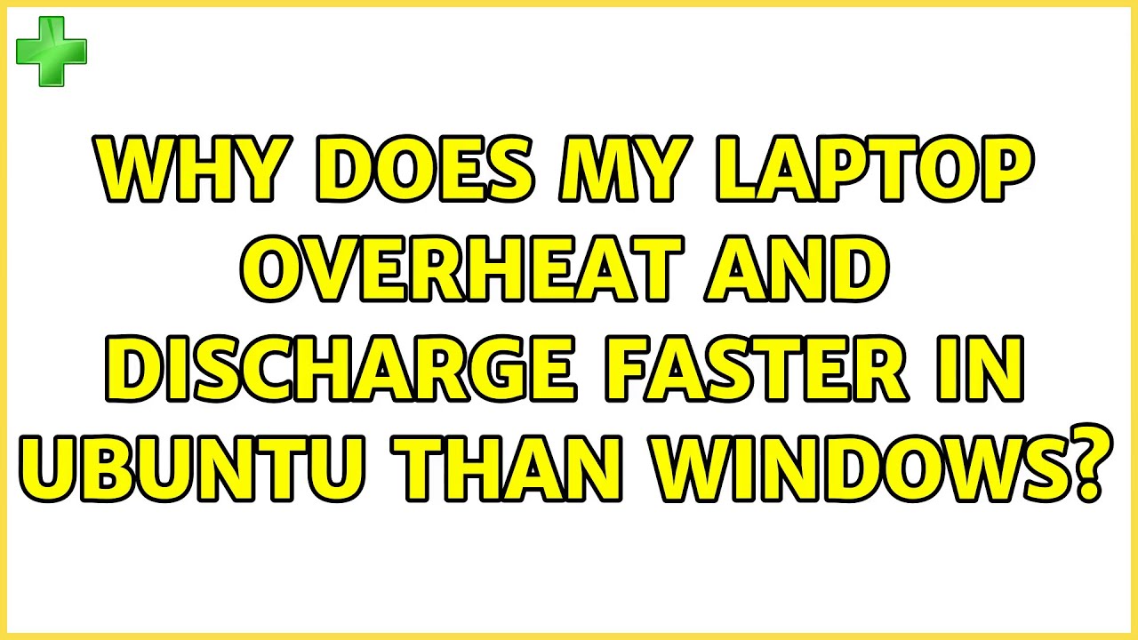 Ubuntu Why does my laptop overheat and discharge faster in Ubuntu than