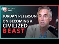 Become a civilized beast  jordan peterson interview