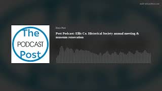 Post Podcast: Ellis Co. Historical Society annual meeting & museum renovation