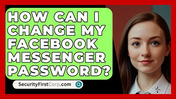 How Can I Change My Facebook Messenger Password? - SecurityFirstCorp.com