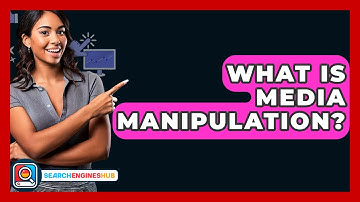 What Is Media Manipulation? - SearchEnginesHub.com