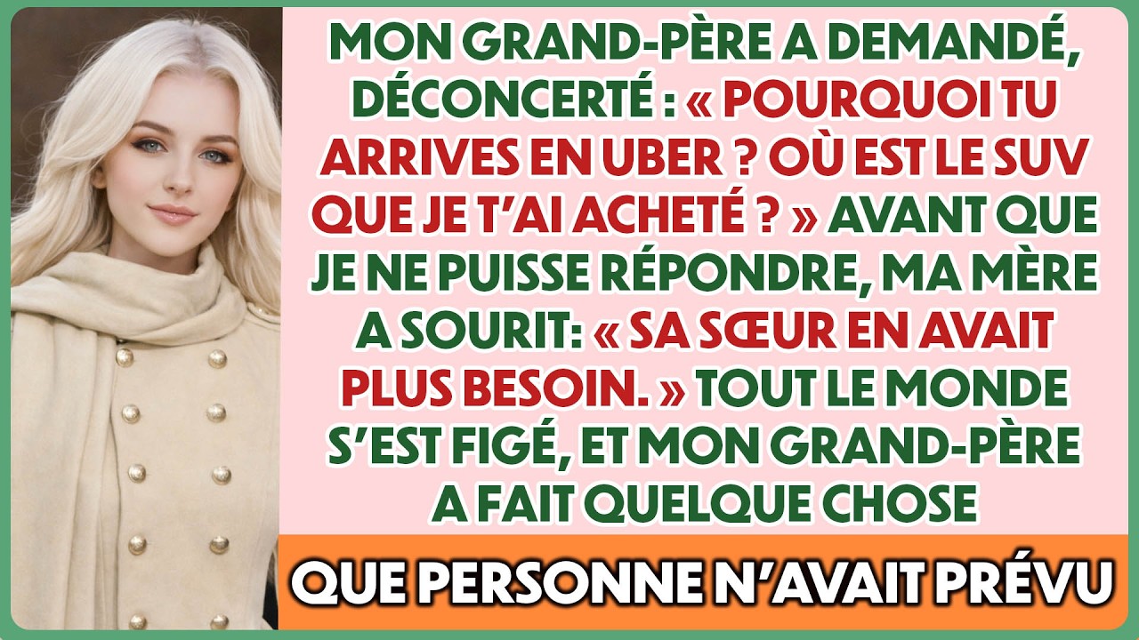 Mon grand-père m'a demandé : « Pourquoi en Uber ? Où est le SUV que je t’ai acheté ? » Alors j’ai…