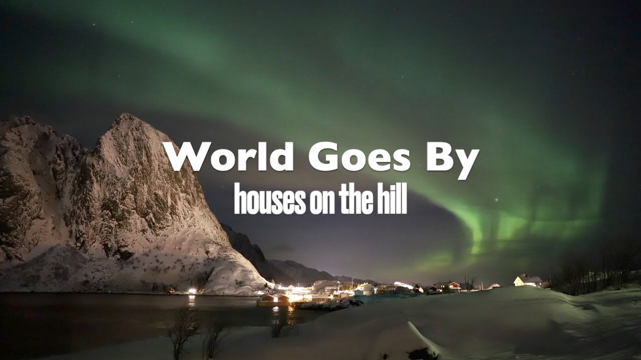 HOUSES ON THE HILL _ WORLD GOES BY  [LYRICS] ✨🌱