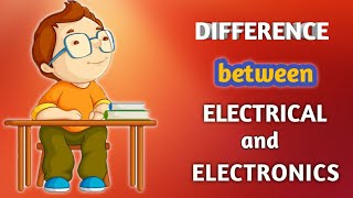 Difference between Electrical and Electronics /  And an Interesting fact