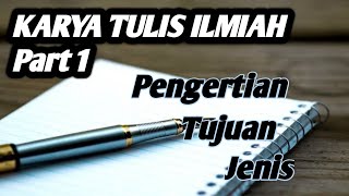 KARYA TULIS ILMIAH 1 (PENGERTIAN, JENIS, TUJUAN)