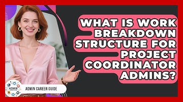 What Is Work Breakdown Structure For Project Coordinator Admins? - Admin Career Guide