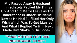 After my MIL died, my husband quickly packed my things and told me to leave for the inheritance.