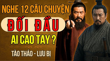 Câu Chuyện Tam Quốc: 12 Cuộc Đối Đầu Tào Tháo Và Lưu Bị, Ai Mới Là Kẻ Cao Tay Hơn?