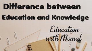 Difference between Education and knowledge@educationwithmomal7232