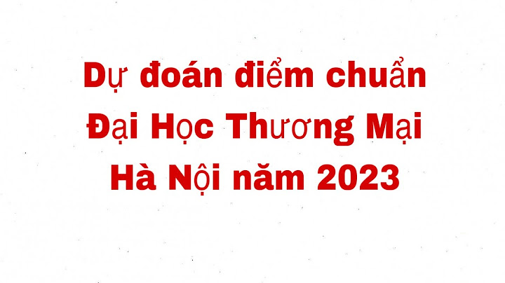 Đại học thương mại lấy bao nhiêu điểm năm 2024