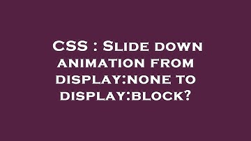CSS : Slide down animation from display:none to display:block?