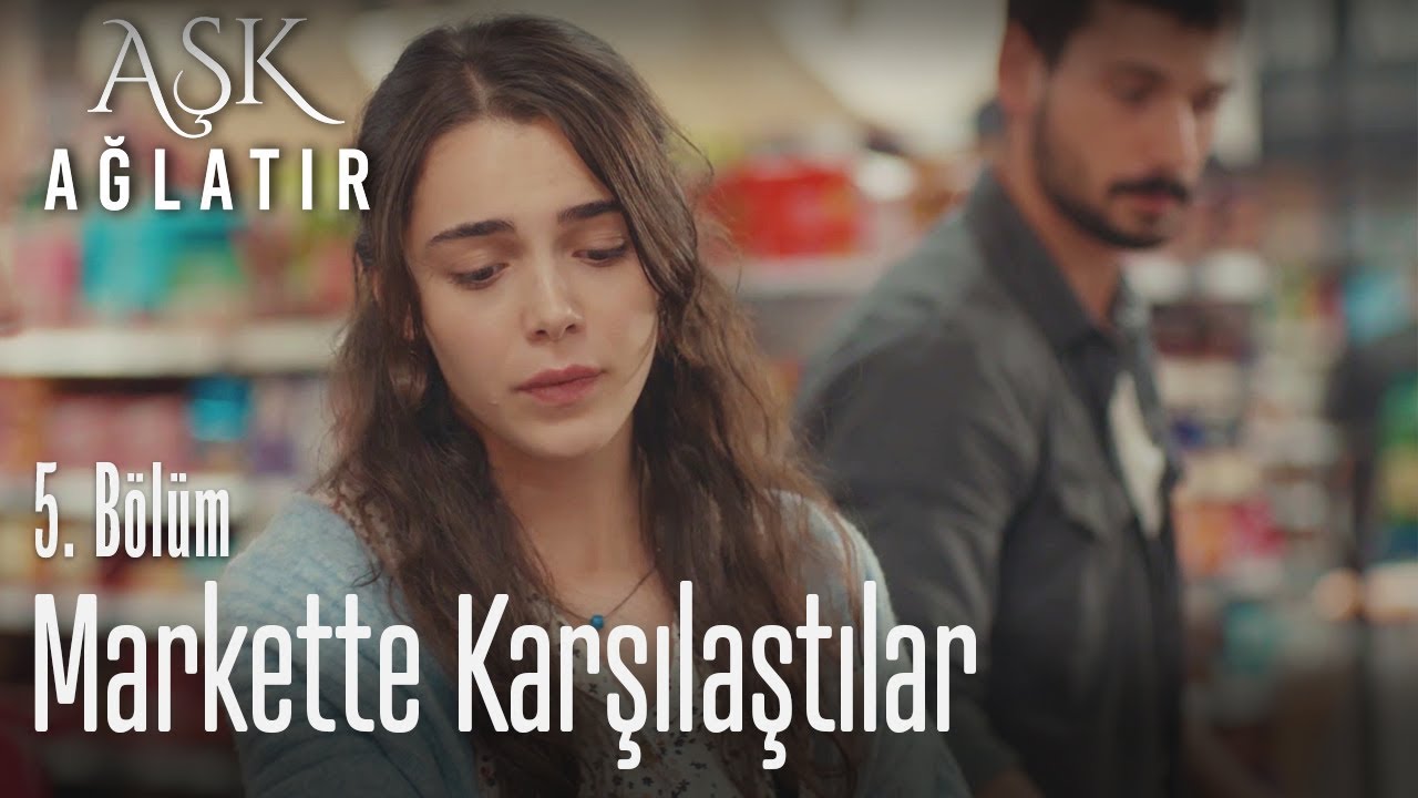 Markette Karşılaştılar Aşk Ağlatır 5 Bölüm