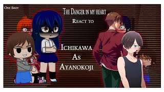 The Danger in my heart react to Ichikawa as Kiyotaka Ayanokoji |One-shot|