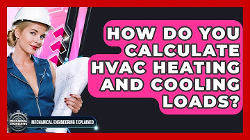 How Do You Calculate HVAC Heating And Cooling Loads? - Mechanical Engineering Explained