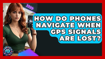 How Do Phones Navigate When GPS Signals Are Lost? - Phone Fix and Features