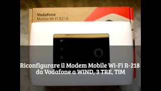 Guida COME RICONFIGURARE IL MODEM Mobile Wi-Fi R-218 da Vodafone a WIND, 3 TRE, TIM