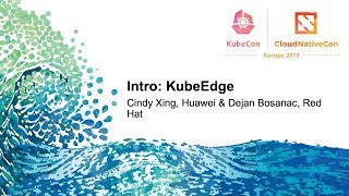 Intro: KubeEdge - Cindy Xing, Futurewei & Dejan Bosanac, Red Hat
