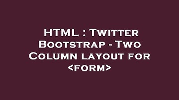 HTML : Twitter Bootstrap - Two Column layout for  form