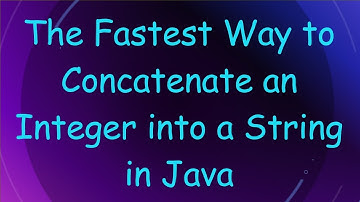 The Fastest Way to Concatenate an Integer into a String in Java