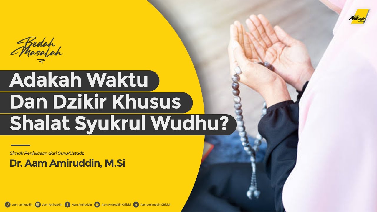 Adakah Waktu Dan Dzikir Khusus Shalat Syukrul Wudhu Dr Aam Amiruddin M Si Bedah Masalah Youtube