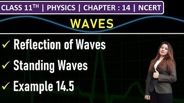 Class 11th Physics | Reflection of Waves | Standing Waves | Example 14.5 | Chapter 14: Waves | NCERT