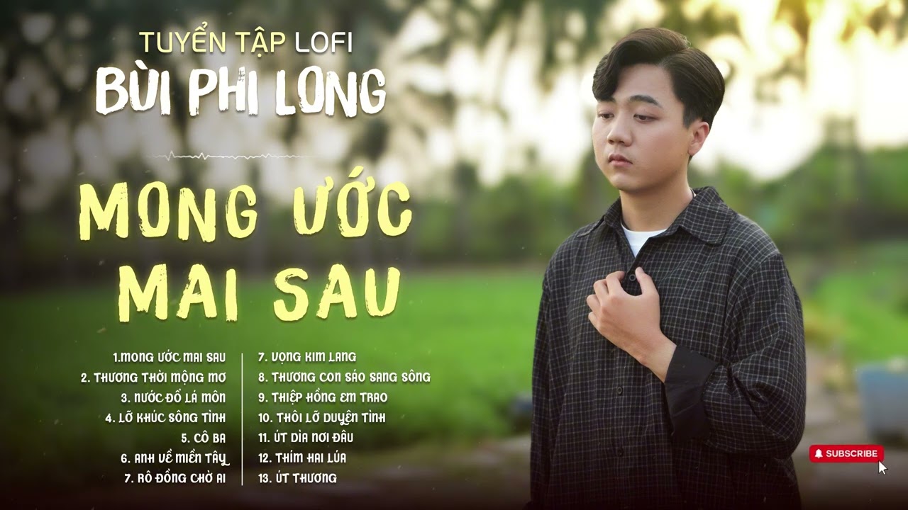 Tuyển Tập: Bùi Phi Long | Lofi Chill | Mong Ước Mai Sau, Thương Thời Mộng Mơ, Nước Đổ Lá Môn