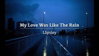 비 오는 날 어울리는 팝송 : My love was like the rain - Låpsley [ 가사 / 해석 / lyrics ]