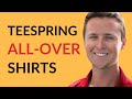 Teespring New Product All-Over Shirts