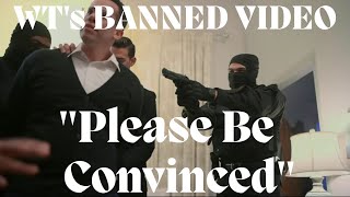 Please Be Convinced The WT propaganda video that Jehovahs Witnesses are no longer allowed to see.