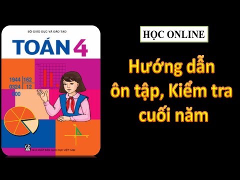Video Toán 4: Ôn tập và thi cuối năm lớp 4 năm 2019 - youtube