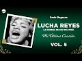 Serie Regresa: Mi Última Canción - Lucha Reyes, Vol.5 (Full Album)