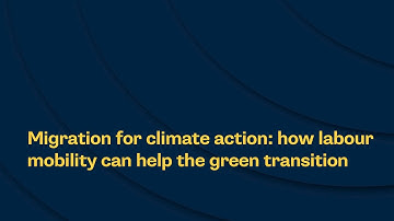 Migration for climate action: how labour mobility can help the green transition