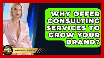 Why Offer Consulting Services To Grow Your Brand? - College Dropout Millionaire