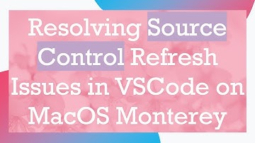 Resolving Source Control Refresh Issues in VSCode on MacOS Monterey