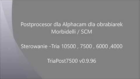 Tria7500 Postprocesor  dla Alphacam v0.9.96   Nowa funkcja - Podział dużych programów.