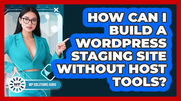How Can I Build A WordPress Staging Site Without Host Tools? - WP Solutions Guru