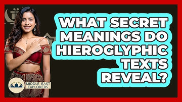 What Secret Meanings Do Hieroglyphic Texts Reveal? - Middle East Explorers