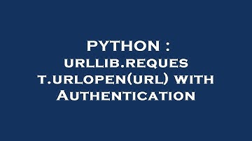PYTHON : urllib.request.urlopen(url) with Authentication