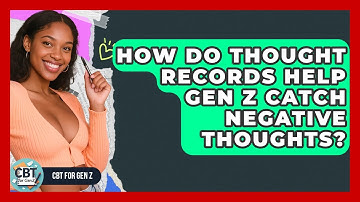 How Do Thought Records Help Gen Z Catch Negative Thoughts? - CBT for Gen Z