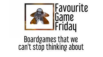 Favourite Game Friday - Board games that we can
